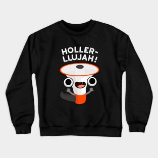 Holler-llujah Cute Loud Hailer Pun Crewneck Sweatshirt